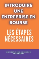Introduire Une Entreprise en Bourse: Les étapes Nécessaires: Guide complet pour les dirigeants entrepreneurs B0DWKC64MV Book Cover