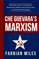 Che Guevara's Marxism: Philosophy, Economic Development, Revolutionary Warfare, and Critical Currents in Latin American Perspective B09BGHYZQN Book Cover