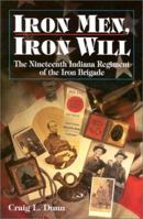 Iron Men Iron Will: The Nineteenth Indiana Regiment of the Iron Brigade 1878208659 Book Cover