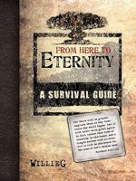 From Here To Eternity: A Survival Guide 1449716547 Book Cover