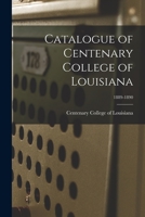 Catalogue of Centenary College of Louisiana; 1889-1890 1014832349 Book Cover