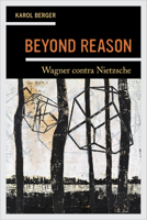 Beyond Reason: Wagner contra Nietzsche 0520409256 Book Cover
