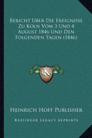 Bericht Uber Die Ereignisse Zu Koln Vom 3 Und 4 August 1846 Und Den Folgenden Tagen (1846) 1168034299 Book Cover