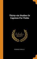 Thirty-six Studies Or Caprices For Violin 1015856926 Book Cover
