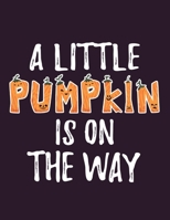 A Little Pumpkin Is On The Way: Halloween Party Guestbook Supply Essential,8.5 x 11 Sized, 100 Pages | Ideal for Halloween Costume Party 1697120539 Book Cover