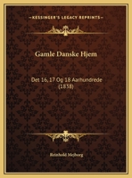 Gamle Danske Hjem: Det 16, 17 Og 18 Aarhundrede (1838) 1168370590 Book Cover