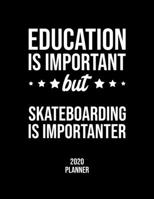 Education Is Important But Skateboarding Is Importanter 2020 Planner: Skateboarding Fan 2020 Calendar, Funny Design, 2020 Planner for Skateboarding Lover, Christmas Gift for Skateboarding Lover 1677062215 Book Cover