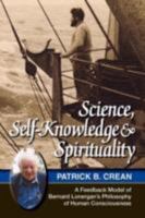 Science, Self-Knowledge and Spirituality: A Feedback Model of Bernard Lonergan's Philosophy of Human Consciousness 1897435606 Book Cover
