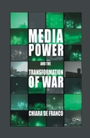 Media Power and the Transformation of War 1349436097 Book Cover