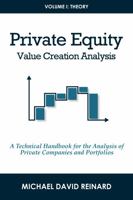 Private Equity Value Creation Analysis: Volume I: Theory: A Technical Handbook for the Analysis of Private Companies and Portfolios 1736077805 Book Cover