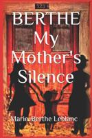 BERTHE My Mother's Silence: Autobiography 2981833936 Book Cover