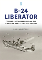 The B-24 Liberator in Combat Photographs: European Theater 180282457X Book Cover