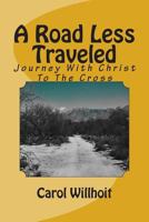 A Road Less Traveled: Journey with Christ to the Cross 1492302678 Book Cover