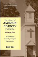 The History Of Jackson County, Florida: The Early Years 144047494X Book Cover