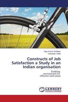 Constructs of Job Satisfaction a Study in an Indian organisation: Enabling environment for effective work place 3659213888 Book Cover