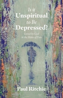 Is It Unspiritual to Be Depressed?: Loved by God in the Midst of Pain 1527107892 Book Cover
