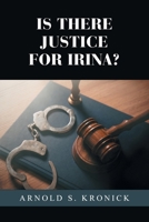 IS THERE JUSTICE FOR IRINA?: A Work of Fiction B0GTMWHBQY Book Cover