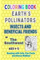 Earth's Pollinators Insects and Beneficial Friends of the Southwest: Educational Coloring Book for Kids Ages 4–12 with Riddles (Homeschool Nature ... Coloring Book Series for Kids Ages 4–12) B0FPMMT5HW Book Cover