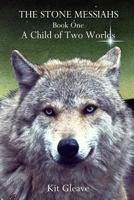 The Stone Messiahs - Book One - A Child of Two Worlds 1411699408 Book Cover