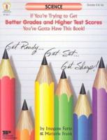 Science: If You're Trying to Get Better Grades and Higher Test Scores, You've Gotta Have This Book! 0865305897 Book Cover