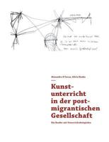 Kunstunterricht in der postmigrantischen Gesellschaft: Ein Reader mit Unterrichtsbeispielen 3744810763 Book Cover