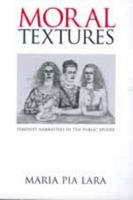 Moral Textures: Feminist Narratives in the Public Sphere 0520217772 Book Cover