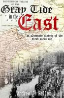 Gray Tide in the East: An Alternate History of the First World War (Gray Tide in the East, #1) 0857792873 Book Cover