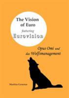 The Vision of Euro featuring Eurovision: Opus Omi und das Wolfsmanagement 3848225433 Book Cover