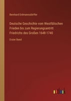 Deutsche Geschichte vom Westf?lischen Frieden bis zum Regierungsantritt Friedrichs des Gro?en 1648-1740: Erster Band 3368453742 Book Cover