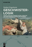 Geschwister-Logik: Genealogisches Denken in der Literatur und den Wissenschaften der Moderne (German Edition) 3111247414 Book Cover