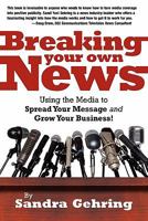 Breaking Your Own News 1932311580 Book Cover