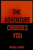 The Adventure Chooses You: Excerpts From "The Michael Amidei Show" 1723018953 Book Cover