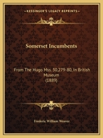 Somerset Incumbents: From The Hugo Mss. 30,279-80, In British Museum 1167025016 Book Cover