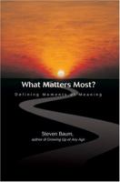 What Matters Most?: Defining Moments of Meaning 0595418325 Book Cover