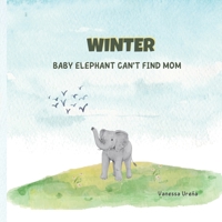 Winter: The baby Elephant can't find Mom B0BMGBVD1K Book Cover