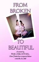 From Broken to Beautiful: How Christ's love Conquered abuse in the life of a child Title 1726235351 Book Cover