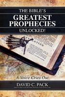 The Bible's Greatest Prophecies Unlocked! - A Voice Cries Out 0983181527 Book Cover