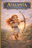 Atalanta: The Fastest Girl of Greece (Little Heroes of the Ancient World) B0GP5Q7SL9 Book Cover