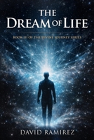 The Dream of Life: Book III of the Divine Journey Series 0998393282 Book Cover