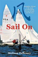 Sail on: Insights about Life and Leadership from Wind and Water 1483628094 Book Cover