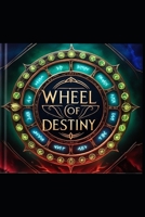 The Wheel of Destiny: Where Fate Meets Free Will B0F2SBDN4M Book Cover