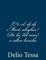 L?è el dì di Mort, alegher! De là del mur e altre liriche 1481248014 Book Cover