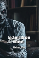 Michael x Reader (HORROR) B0DPT85P5X Book Cover