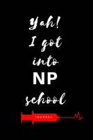 Yah! I Got Into NP School Journal: Diary to write notes in class, clinicals, work, life| Lined Pages| 6x9| Appreciation week gift| Graduation gift for NP, RN, BSN, MSN, DNP, CRNA 1676414525 Book Cover