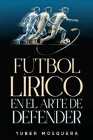 FÚTBOL LÍRICO EN EL ARTE DE DEFENDER 6280213587 Book Cover