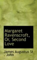 Margaret Ravenscroft, Or, Second Love 0469089679 Book Cover