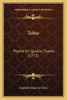 Tobie: Poeme En Quatre Chants (1773) 1166307255 Book Cover