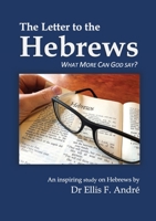 The Letter to the Hebrews Study Guide: What More can God say? 1776403207 Book Cover