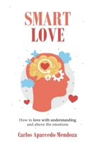 Smart Love: How to love with understanding and above the emotions B0BW2RSN3C Book Cover