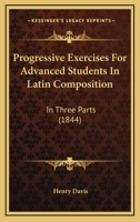 Progressive Exercises for Advanced Students in Latin Composition 1104368471 Book Cover